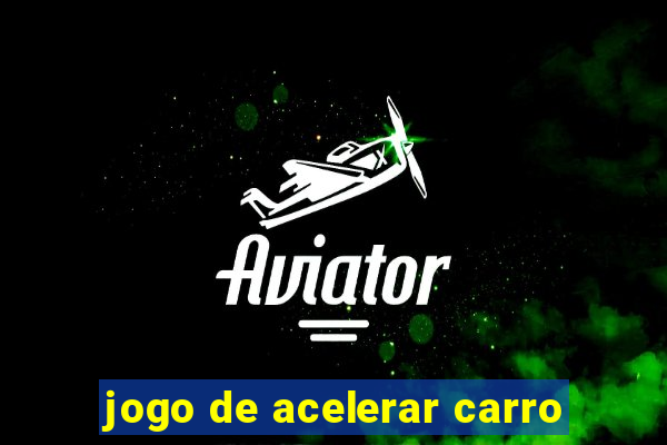 jogo de acelerar carro